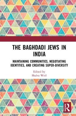 The Baghdadi Jews in India: Maintaining Communities, Negotiating Identities and Creating Super-Diversity book