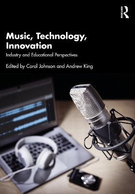 Music, Technology, Innovation: Industry and Educational Perspectives by Carol Johnson