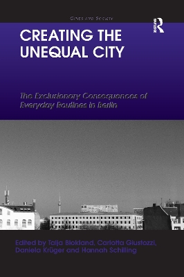 Creating the Unequal City: The Exclusionary Consequences of Everyday Routines in Berlin by Talja Blokland