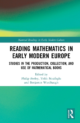 Reading Mathematics in Early Modern Europe: Studies in the Production, Collection, and Use of Mathematical Books book