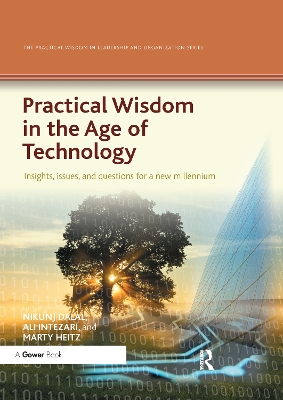 Practical Wisdom in the Age of Technology: Insights, issues, and questions for a new millennium by Nikunj Dalal