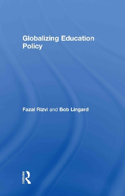 Globalizing Education Policy by Fazal Rizvi