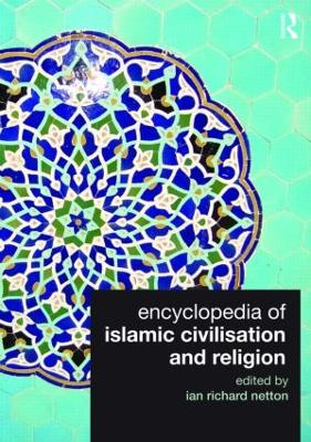 Encyclopedia of Islamic Civilisation and Religion by Ian Richard Netton