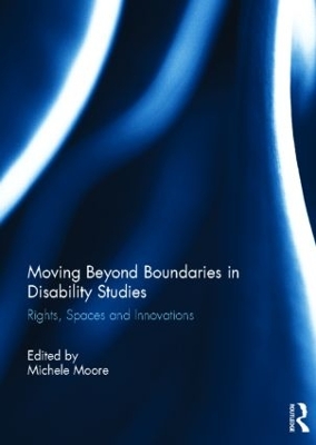 Moving Beyond Boundaries in Disability Studies by Michele Moore