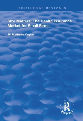 Size Matters: The Health Insurance Market for Small Firms by Jill Mathews Yegain