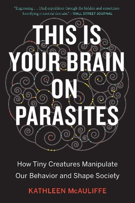 This Is Your Brain On Parasites: How Tiny Creatures Manipulate Our Behavior and Shape Society book