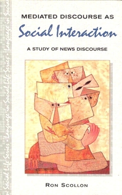 Mediated Discourse as Social Interaction: A Study of News Discourse by Ron Scollon