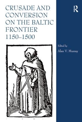 Crusade and Conversion on the Baltic Frontier 1150-1500 book