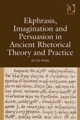 Ekphrasis, Imagination and Persuasion in Ancient Rhetorical Theory and Practice book
