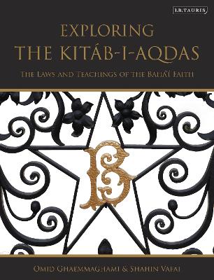 Exploring the Kitáb-i-Aqdas: The Laws and Teachings of the Bahá’í Faith book