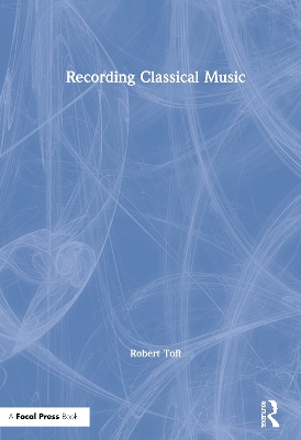 Recording Classical Music by Robert Toft