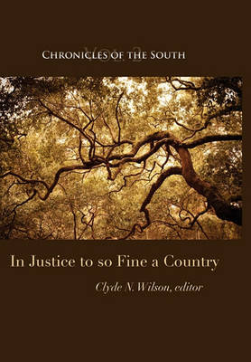 Chronicles of the South: In Justice to So Fine a Country by Clyde N Wilson