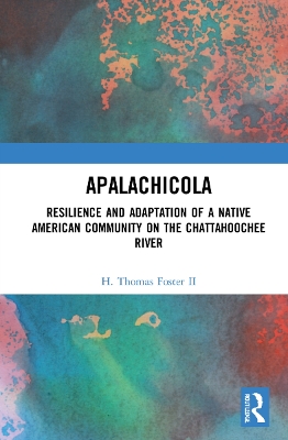 Apalachicola: Resilience and Adaptation of a Native American Community on the Chattahoochee River by H. Thomas Foster II