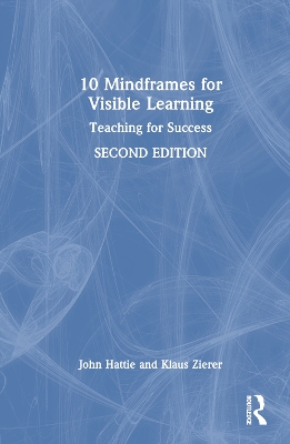 10 Mindframes for Visible Learning: Teaching for Success by John Hattie