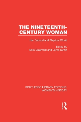 The The Nineteenth-century Woman: Her Cultural and Physical World by Sara Delamont