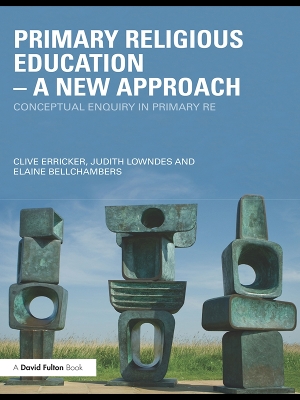 Primary Religious Education - A New Approach: Conceptual Enquiry in Primary RE by Clive Erricker