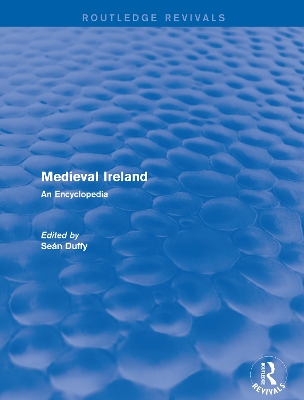 Routledge Revivals: Medieval Ireland (2005): An Encyclopedia by Sean Duffy