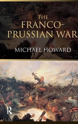 Franco-Prussian War by Michael Howard