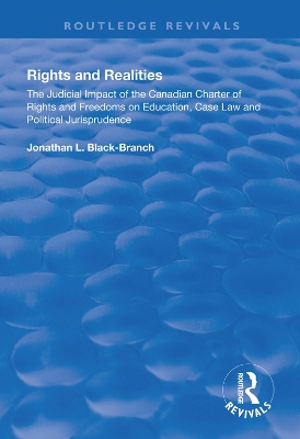 Rights and Realities: The Judicial Impact of the Canadian Charter of Rights and Freedoms on Education, Case Law and Political Jurisprudence by Jonathan L. Black-Branch