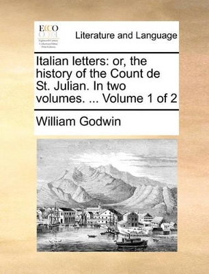 Italian Letters: Or, the History of the Count de St. Julian. in Two Volumes. ... Volume 1 of 2 book