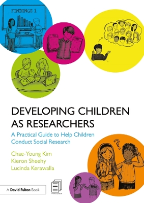 Developing Children as Researchers: A Practical Guide to Help Children Conduct Social Research by Chae-Young Kim