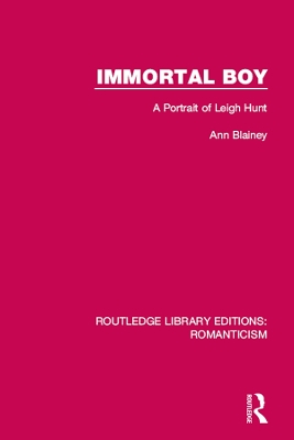 Immortal Boy: A Portrait of Leigh Hunt by Ann Blainey