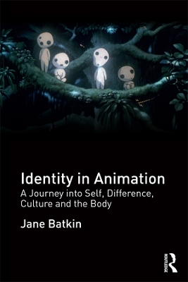 Identity in Animation: A Journey into Self, Difference, Culture and the Body by Jane Batkin