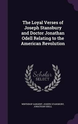 The Loyal Verses of Joseph Stansbury and Doctor Jonathan Odell Relating to the American Revolution by Joseph Stansbury