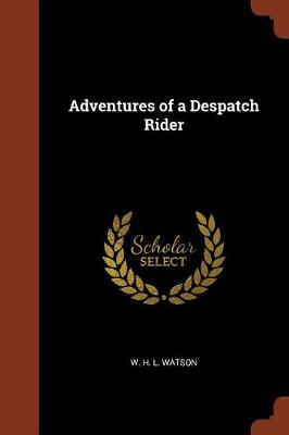 Adventures of a Despatch Rider by Captain W H L Watson
