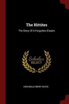 Hittites by A H 1845-1933 Sayce