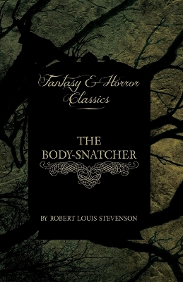 The The Body-Snatcher (Fantasy and Horror Classics) by Robert Louis Stevenson