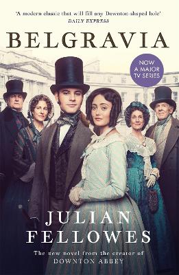 Julian Fellowes's Belgravia: From the creator of DOWNTON ABBEY and THE GILDED AGE book