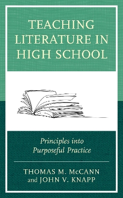 Teaching Literature in High School: Principles into Purposeful Practice by Thomas M McCann