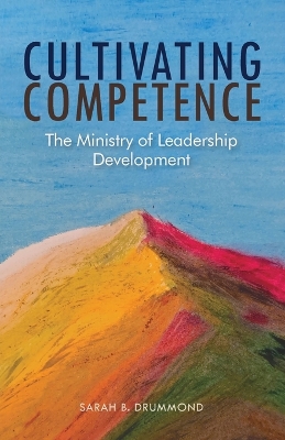 Cultivating Competence: The Ministry of Leadership Development book