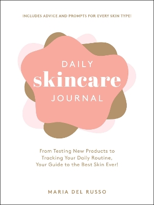 Daily Skincare Journal: From Testing New Products to Tracking Your Daily Routine, Your Guide to the Best Skin Ever! book