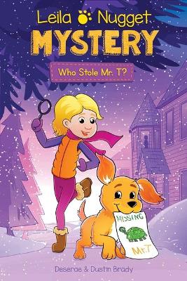 Leila & Nugget Mystery: Who Stole Mr. T?: Volume 1 by Dustin Brady