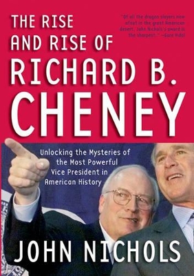 Rise And Rise Of Richard B. Cheney book