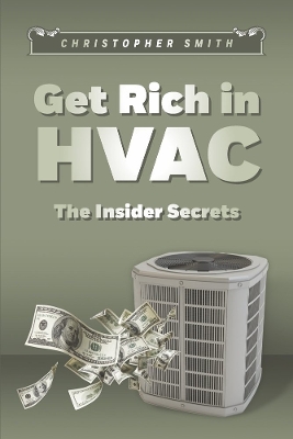 Get Rich in HVAC: The Insider Secrets book
