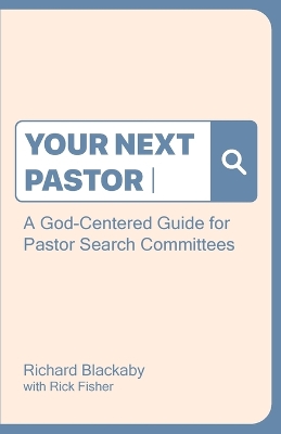 Your Next Pastor: A God-Centered Guide for Pastor Search Committees book