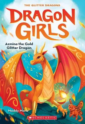 Azmina the Gold Glitter Dragon (Dragon Girls #1) by Maddy Mara