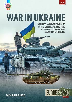 War in Ukraine Volume 5: Main Battle Tanks of Russia and Ukraine, 2014-2023: Post-Soviet Ukrainian MBTs and Combat Experience book