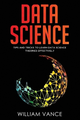 Data Science: Tips and Tricks to Learn Data Science Theories Effectively book