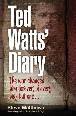 Ted Watts' Diary: The war changed him forever, in every way but one by Steve Matthews