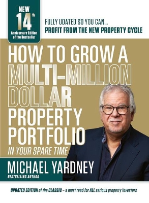 How to Grow a Multi-Million Dollar Property Portfolio in Your Spare Time by Michael Yardney