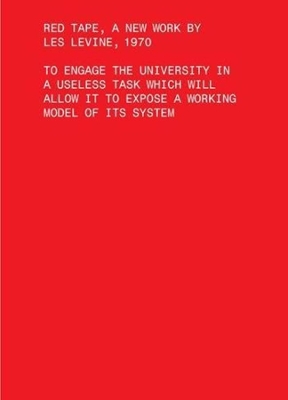 Red Tape, A New Work by Les Levine, 1970 – To Engage the University in a Useless Task Which Will Allow It to Expose a Working Model of Its Sys book