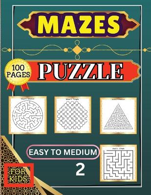 Mazes Puzzle for Kids 2 Easy to Medium: 100 Easy to Medium Large Print Mazes - 8.5 x 11 inch - Great Gift for Kids, Seniors & Teens book