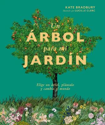 Un Árbol Para Mi Jardín: Elige Un Árbol, Plántalo Y Cambia El Mundo book