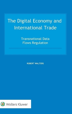 The Digital Economy and International Trade: Transnational Data Flows Regulation book