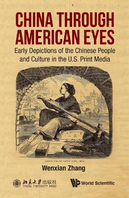 China Through American Eyes: Early Depictions Of The Chinese People And Culture In The Us Print Media book
