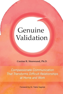 Genuine Validation: Compassionate Communication That Transforms Difficult Relationships at Home and Work book